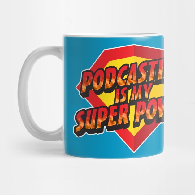 Podcasting Is My Super Power by PodcasterApparel